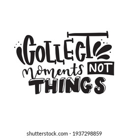 Collect moments not things. Calligraphic Hand drawn inspirational phrase. Motivational quote. Today is magical.