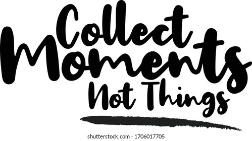 Collect Moments Not Things Calligraphy Phrase, Lettering Inscription.