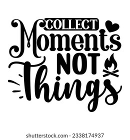 Collect Moments Not Things, Camping SVG T shirt Design Vector file