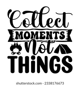 Collect Moments Not Things, Camping SVG T shirt Design Vector file