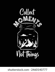 Collect moments not things  Camping t shirt