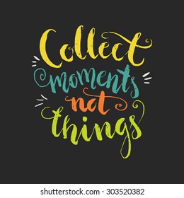 Collect moments not things - colorful handdrawn typography design element isolated on background. Vector lettering.
