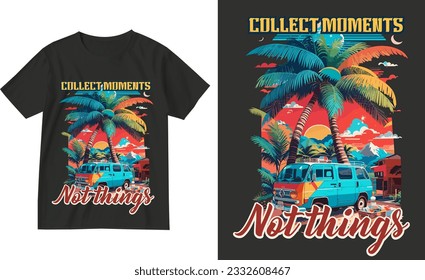 Collect moments not things . Exotic retro vintage style summer holiday travel clothing t shirt vector graphics design illustration.slogan tees.tropical hawaii surfing palms palm tree surfer sport surf