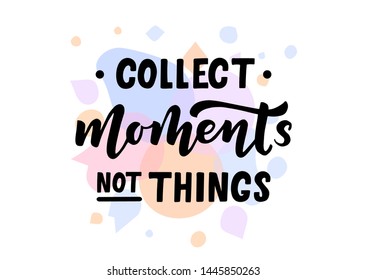 Collect moments not things hand drawn lettering. Template for logo, banner, poster, flyer, greeting card, web design, print design. Vector illustration.