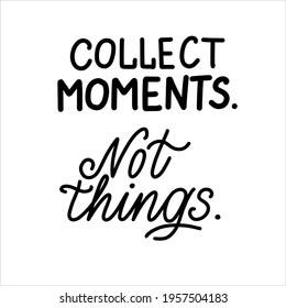 Collect Moments Not Things hand lettering vector typography illustration for poster print postcard