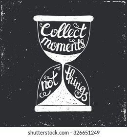 Collect moments not things. Hand drawn typography poster.