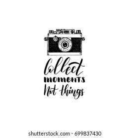 Collect Moments Not Things hand lettering poster. Vector travel label template with hand drawn camera illustration. Touristic emblem design.