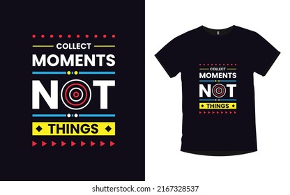Collect moments not things inspirational quotes typography modern t-shirt design