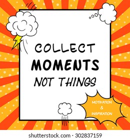 Collect moments not things. Inspirational and motivational quote is drawn in a comic style
