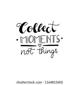 Collect moments not things lettering typography.  Hand drawn lettering phrase. Modern motivating calligraphy decor. Scrapbooking or journaling card with quote.