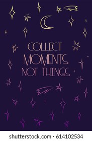 Collect moments not things, motivation vector poster, delicate gradient stars on abstract night sky