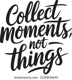 Collect Moments, Not Things Motivational Typography