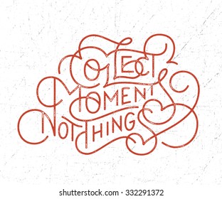 Collect Moments Not Things. Motivational hand drawn lettered quote for t shirt tee fashion graphics,wall art print,home interior decor poster card design typographic composition,vector illustration