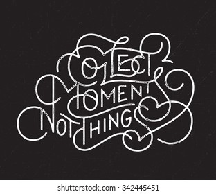 Collect Moments Not Things. Motivational hand drawn lettered quote for t shirt tee fashion graphics,wall art print,home interior decor poster card design typographic composition,vector illustration