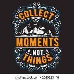 Collect moments not things t shirt design, vector file.