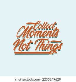 Collect Moments not Things Text Art Design