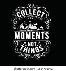 Collect moments not things Tshirt Design vector