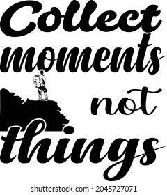 Collect Moments Not Things T-shirt Design