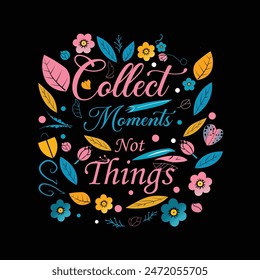Collect moments, not things typography vector design