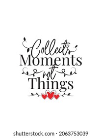 Collect moments, not things, vector. inspirational life quotes. Wall art design. Wall decals isolated on white background. Cute poster design, Wording design, lettering