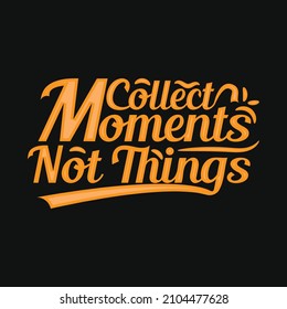 Collect Moments Not Things vector illustration. For t-shirt print and other uses.