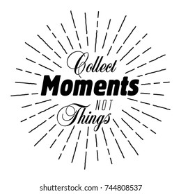 collect moments not things, vector quote with light rays retro style