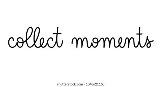 Collect moments phrase handwritten by one line. Monoline vector text element isolated on white background. Simple inscription. 