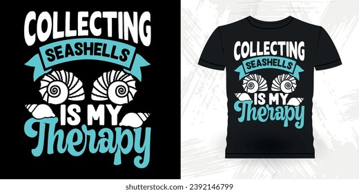 Collecting Seashells Is My Therapy Funny Shell Collector Beach Shelling Vintage Seashell T-shirt Design