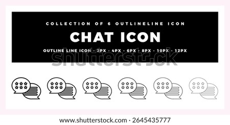 Collection of 6 Chat Icons. Outline Line Icons in 2px. 4px. 6px. 8px. 10px. and 12px