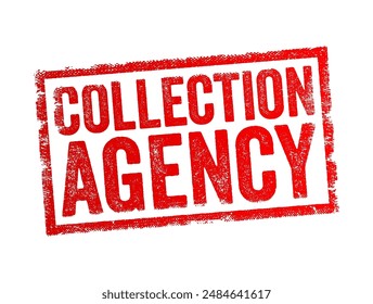 Collection Agency - is a business or organization that specializes in recovering unpaid debts from individuals or businesses, text concept stamp. No AI generated content