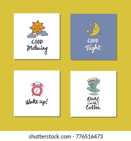 Collection of the cards with handdrawn lettering and pictures. Good morning. Good night. Wake up! Start with coffee. 