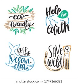 Collection of ecology prints with slogans - eco friendly, help the earth, save wild, keep the ocean clean. Lettering quotes for environment concept.
