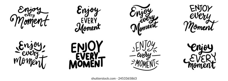 Collection of Enjoy Every Moment text. Hand drawn vector art.