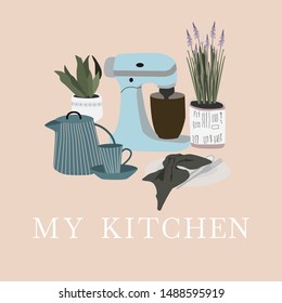 Collection With Kitchen Utensils :mixer, Teapot, Cup, Plate, Flowers. My Kitchen Phrase. Colorful Vector Illustration In Modern Scandinavian Style For  Print, Banner, Card, Poster, Template