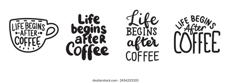 Collection of Life Begins After Coffee phrase lettering. Hand drawn vector art.