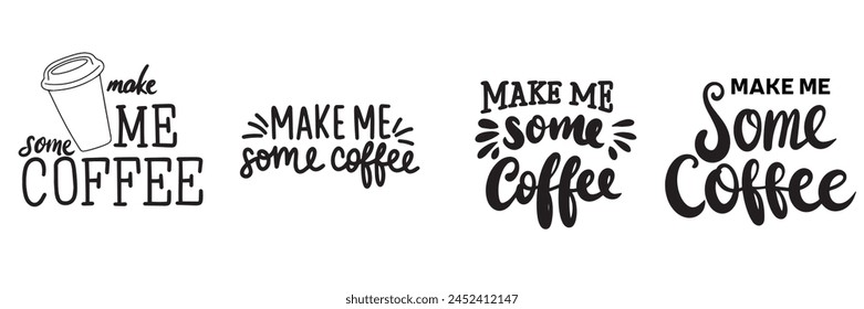 Collection of Make Me Some Coffee text banner. Hand drawn vector art.