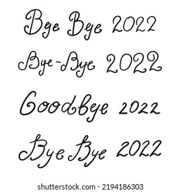 Collection of phrases - Bye - Bye 2022. Hand lettering vector illustrations.