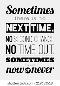Collection of unusual inspirational and motivational quotes posters. Stylish typographic poster design in hipster style. Vector template for your print design. Sometimes there is no next time.