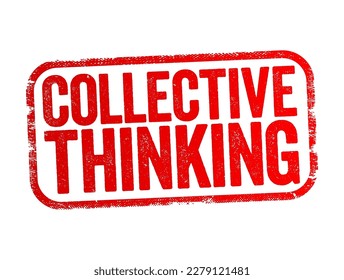 Collective Thinking - way of obtaining a comprehensive understanding of problems and coming up with better ways of tackling them, text stamp concept background