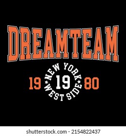 College Dreamteam NYC slogan typography for t-shirt. Varsity slogan print tee shirt, sport apparel print. Vintage graphics. Vector illustration.