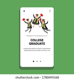 College Graduate Celebrate Happy Students Vector. College Graduate Ceremony, Young Undergraduate Wearing Mantle Holding Diploma And Jumping. Characters Web Flat Cartoon Illustration