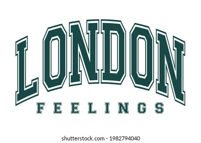 College London feelings slogan typography print for t-shirt. Feelings slogan tee shirt, sport apparel print. Vintage graphics. Vector illustration.