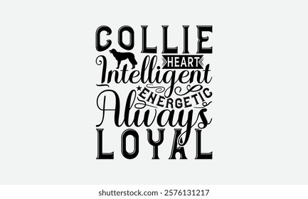 Collie Heart Intelligent Energetic Always Loyal - Border Collie Dog t - shirt design, Hand drawn lettering phrase white background, This illustration can be used as print and bags, stationary or a pos