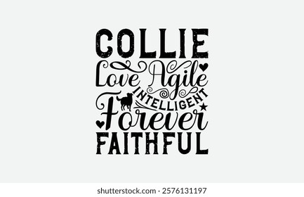 Collie Love Agile Intelligent Forever Faithful - Border Collie Dog t - shirt design, Hand drawn vintage lettering, illustration for prints on bags, posters Vector template, EPS 10