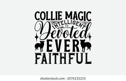 Collie Magic Intelligent Devoted Ever Faithful - Border Collie Dog t - shirt design, Hand drawn lettering phrase for Cutting Machine, greeting card template with typography text, EPS 10