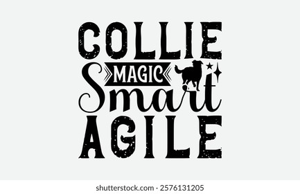 Collie Magic Smart Agile - Border Collie Dog t - shirt design, Hand drawn lettering phrase white background, This illustration can be used as print and bags, stationary or a poster. EPS 10