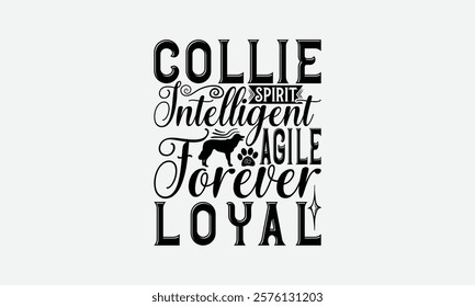 Collie Spirit Intelligent Agile Forever Loyal - Border Collie Dog t - shirt design, Hand drawn lettering phrase for Cutting Machine, greeting card template with typography text, EPS 10