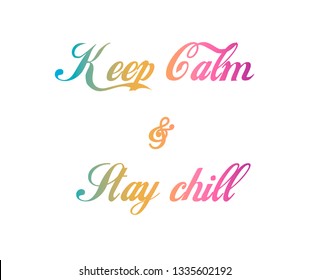 Colofful text. Vector illustration in the form of the message: keep calm and stay chill. Top design. Typography, t-shirt graphics, print, poster, banner, slogan, flyer, postcard. Social Media Design.