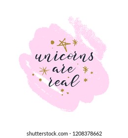 Color brush paint fairy tale print for postcard and poster, vector illustration. Believe in unicorns, unocorns are real