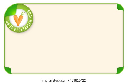 Color frame for your text and the words go to vegetarian food